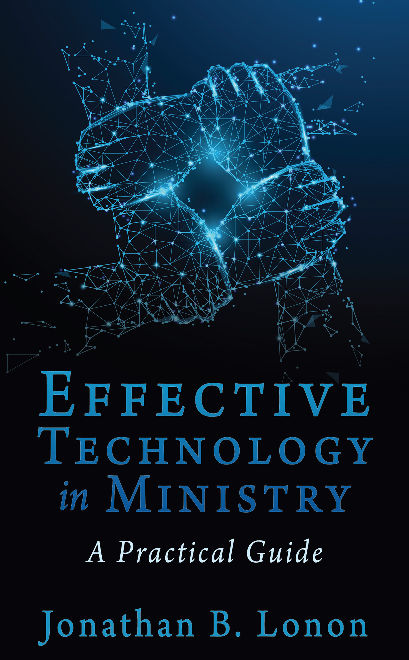 Cover image of the book, "Effective Technology in Ministry: A Practical Guide", authored by the founder of The Church Tech Club, Jonathan Lonon.